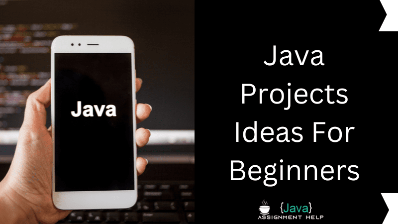 Top 8 Easy Java Projects Ideas For Beginners Javaassignmenthelp