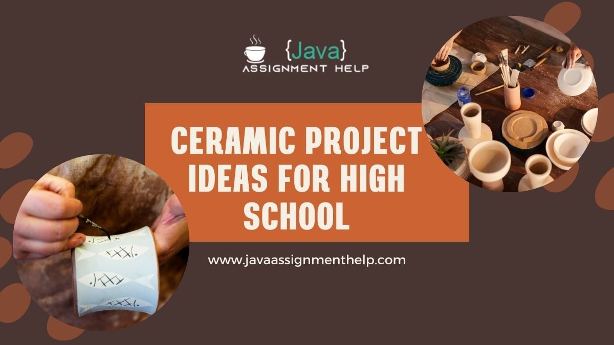 Ceramic Project Ideas for High School