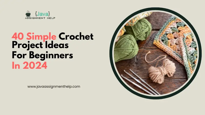 40 Simple Crochet Project Ideas For Beginners In 2024